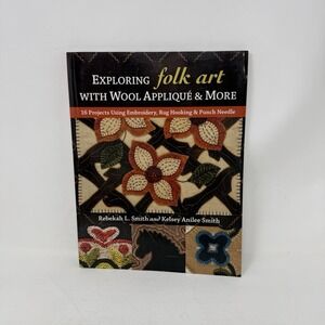 Exploring Folk Art with Wool Applique & More: 16 Projects Using Embroidery